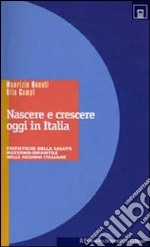 Nascere e crescere oggi in Italia. Statistiche della salute materno-infantile libro