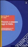 Nascere e crescere oggi in Italia. Statistiche della salute materno-infantile libro