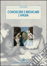 Conoscere e rieducare l'afasia libro