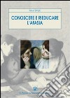 Conoscere e rieducare l'afasia libro