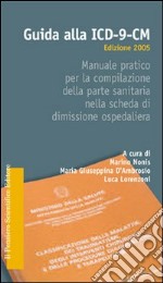 Guida alla ICD-9-CM. Manuale pratico per la compilazione della parte sanitaria nella scheda di dimissione ospedaliera libro