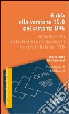 Guida alla versione 19.0 del sistema DRG. Manuale pratico della classificazione dei ricoveri in vigore in Italia dal 2006 libro