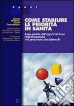 Come stabilire le priorità in sanità. Una guida all'applicazione dell'economia nel processo decisionale