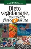 Diete vegetariane, esercizio fisico e salute libro