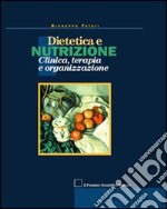 Dietetica e nutrizione. Clinica, terapia e organizzazione libro