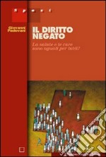 Il diritto negato. La salute e le cure sono uguali per tutti?