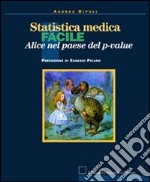 Statistica medica facile. Alice nel paese del p-value libro