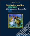 Statistica medica facile. Alice nel paese del p-value libro