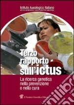 Terzo rapporto sull'ictus. La ricerca genetica nella prevenzione e nella cura libro