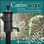 Cattive acque. John Snow e la vera storia del colera a Londra libro