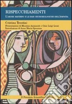Rispecchiamenti. L'amore materno e le basi neurobiologiche dell'empatia