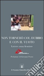 Non tornerò col dubbio e con il vuoto. Lettere senza frontiere libro