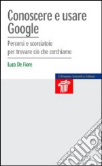 Conoscere e usare Google. Percorsi e scorciatoie per trovare ciò che cerchiamo