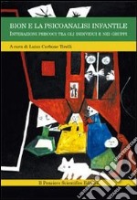 Bion e la psicoanalisi infantile. Interazioni precoci tra gli individui e nei gruppi libro