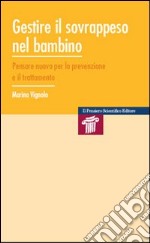 Gestire il sovrappeso nel bambino. Pensare nuovo per la prevenzione e il trattamento libro