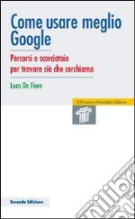 Come usare meglio google. Percorsi e scorciatoie per trovare ciò che cerchiamo