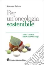 Per un'oncologia sostenibile. Teoria e pratica della green oncology libro