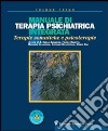 Manuale di terapia psichiatrica integrata. Terapie somatiche e psicoterapie libro