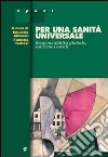 Per una sanità universale. Responsabilità globale, soluzioni locali libro di Missoni E. (cur.) Tediosi F. (cur.)