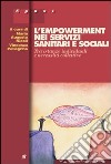 L'empowerment nei servizi sanitari e sociali. Tra istanze individuali e necessità collettive libro