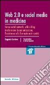 Web 2.0 e social media in medicina. Come social network, wiki e blog trasformano la comunicazione, l'assistenza e la formazione in sanità libro di Santoro Eugenio