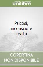 Psicosi, inconscio e realtà libro