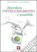 Ritardare l'invecchiamento è possibile. Come la medicina spaziale ci insegna a riconquistare la salute e il benessere