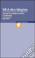 Stili di vita e tabagismo. Strumenti di counseling per motivare al cambiamento libro