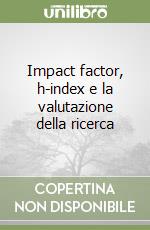 Impact factor, h-index e la valutazione della ricerca libro