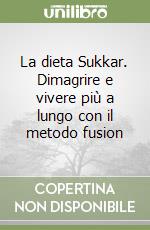 La dieta Sukkar. Dimagrire e vivere più a lungo con il metodo fusion