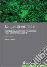 Le epatiti croniche. Strategie diagnostiche e terapeutiche nella gestione del paziente libro