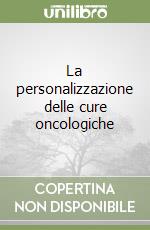 La personalizzazione delle cure oncologiche libro