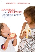 Mangiare per crescere. Consigli per genitori in gamba libro