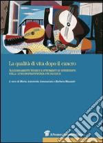 La qualità di vita dopo il cancro. Aggiornamenti teorici e strumenti di intervento nella lungosopravvivenza oncologica libro