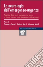 La neurologia dell'emergenza-urgenza. Algoritmi clinici per il neurologo che opera in Pronto Soccorso e nei dipartimenti di emergenza libro