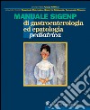 Manuale SIGENP di gastroenterologia ed epatologia pediatrica libro