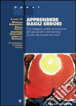 Apprendere dagli errori. Un viaggio nella sicurezza del paziente attraverso storie di eventi avversi libro