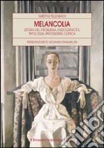 Melancolia. Storia del problema, endogenicità, tipologia, patogenesi, clinica libro