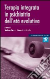 Terapia integrata in psichiatria dell'età evolutiva libro