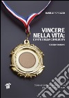 Vincere nella vita. L'arte della conquista. Come estendere i propri confini per arrivare al successo libro di Popolizio Daniele