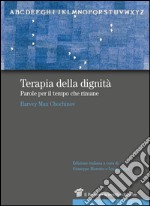 Terapia della dignità. Parole per il tempo che rimane libro