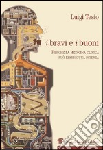 I bravi e i buoni. Perché la medicina clinica può essere una scienza