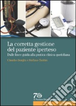 La corretta gestione del paziente iperteso. Dalle linee guida alla pratica clinica quotidiana libro