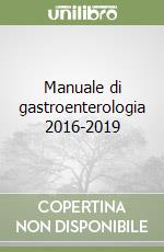 Manuale di gastroenterologia 2016-2019 libro