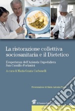 La ristorazione collettiva sociosanitaria e il dietetico. L'esperienza dell'azienda ospedaliera San Camillo-Forlanini libro