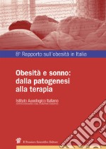 Obesità e sonno: dalla patogenesi alla terapia. Ottavo rapporto sull'obesità in Italia libro