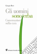 Gli uomini sono erba. Conversazioni sulla cura libro