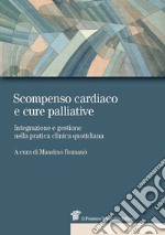 Scompenso cardiaco e cure palliative. Integrazione e gestione nella pratica clinica quotidiana libro