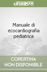 Manuale di ecocardiografia pediatrica libro