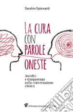 La cura con parole oneste. Ascolto e trasparenza nella conversazione clinica libro